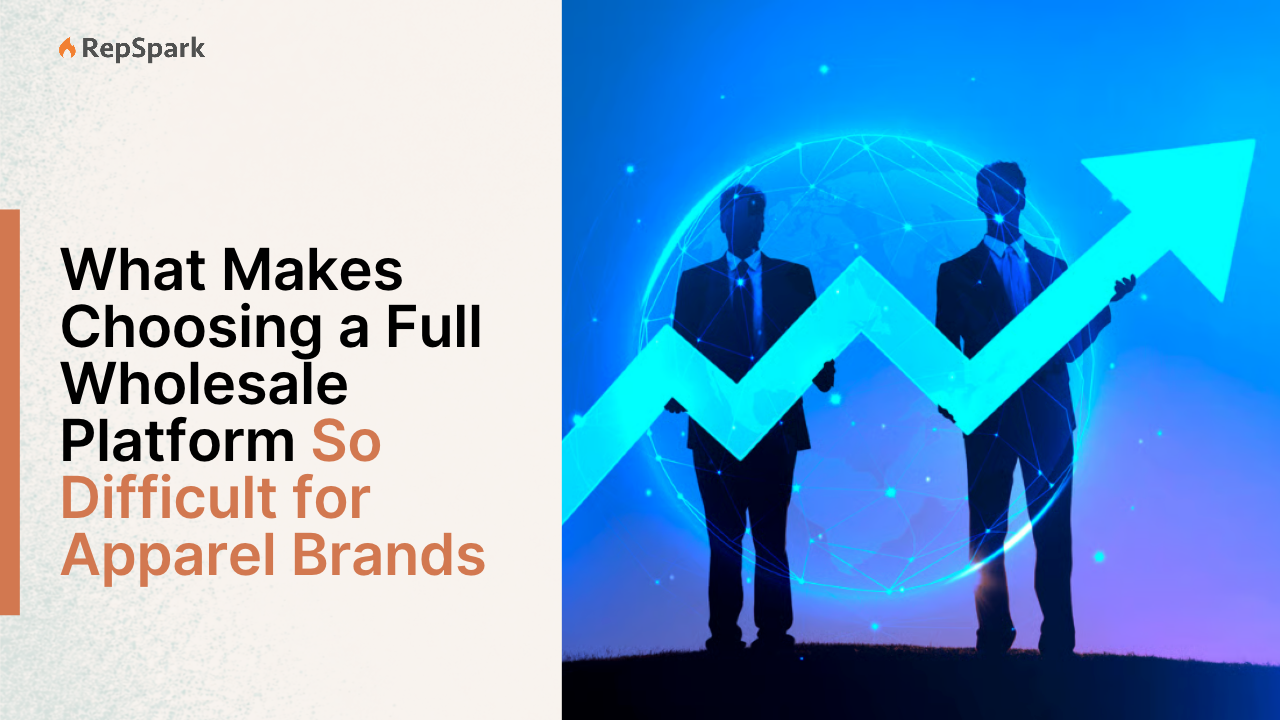 What Makes Choosing a Full Wholesale Platform So Difficult for Apparel Brands