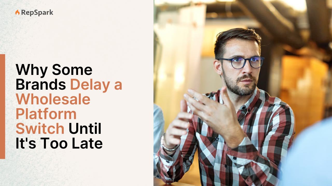 Why Some Brands Delay a Wholesale Platform Switch Until It's Too Late
