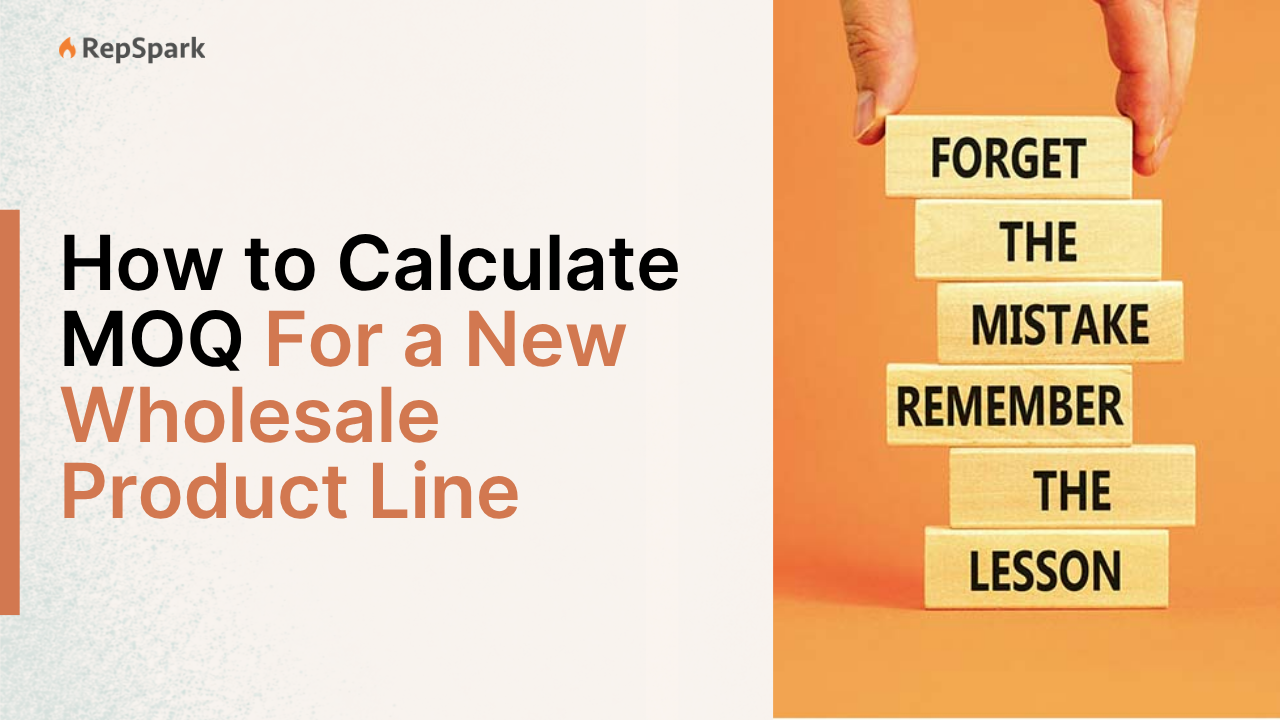 How to calculate MOQ for a wholesale line from the ground up before you can sell it DTC or B2B on RepSpark