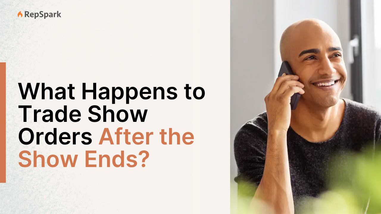 Sales Reps: What Happens to Your Trade Show Orders After the Show Ends?